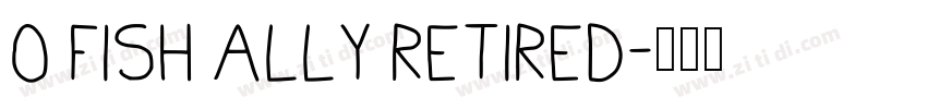 O FISH ALLY RETIRED字体转换